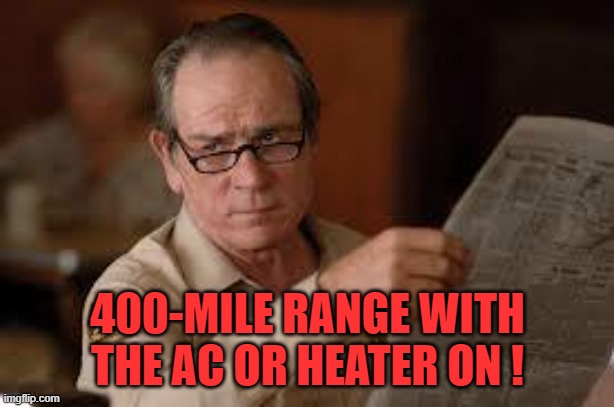 no country for old men tommy lee jones | 400-MILE RANGE WITH THE AC OR HEATER ON ! | image tagged in no country for old men tommy lee jones | made w/ Imgflip meme maker
