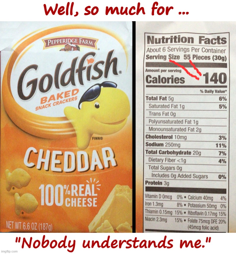 Just a TINY Snack ... |  Well, so much for ... "Nobody understands me." | image tagged in snacks,pepperidge farms,rick75230 | made w/ Imgflip meme maker