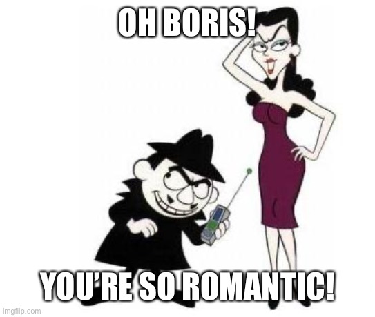 Boris & Natasha | OH BORIS! YOU’RE SO ROMANTIC! | image tagged in boris natasha | made w/ Imgflip meme maker