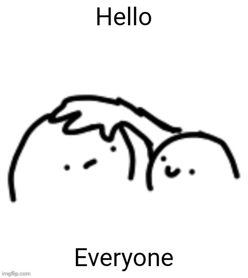 Head pats | Hello; Everyone | image tagged in head pats | made w/ Imgflip meme maker