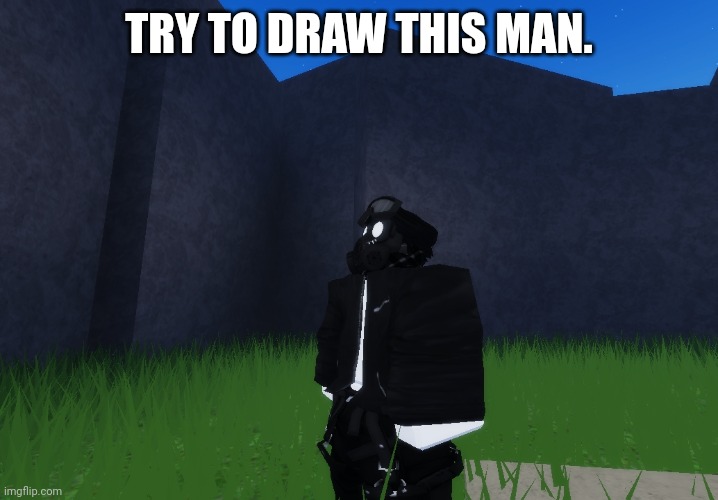TRY TO DRAW THIS MAN. | made w/ Imgflip meme maker
