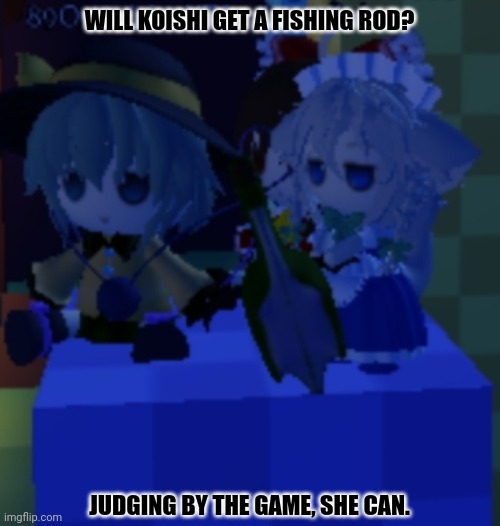  WILL KOISHI GET A FISHING ROD? JUDGING BY THE GAME, SHE CAN. | image tagged in memes,touhou,fishy | made w/ Imgflip meme maker