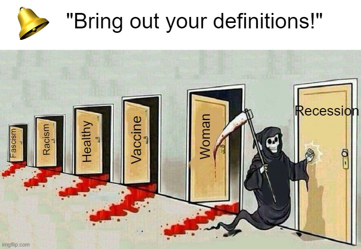 lAnGuAgE iS cOnStAnTlY eVoLvInG! | "Bring out your definitions!"; Recession; Vaccine; Racism; Healthy; Woman; Fascism | image tagged in death door knocking | made w/ Imgflip meme maker