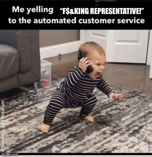 Customer service | “F$&KING REPRESENTATIVE!” | image tagged in angry baby | made w/ Imgflip meme maker