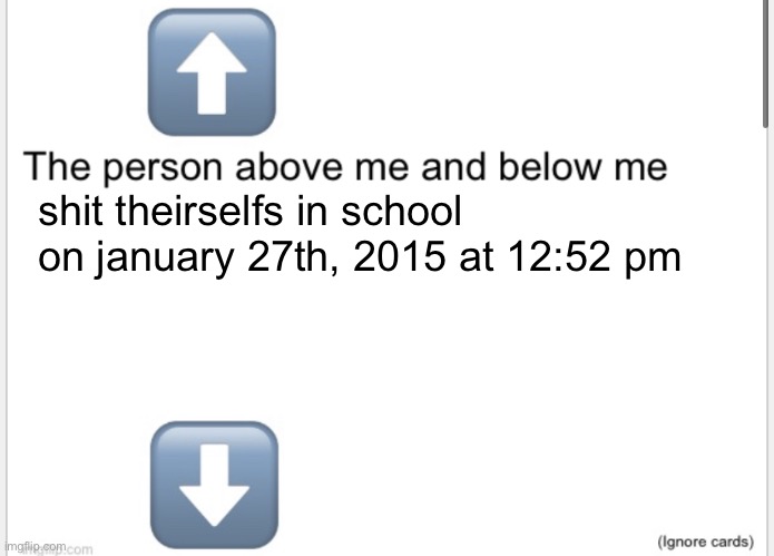 Person above below | shit theirselfs in school on january 27th, 2015 at 12:52 pm | image tagged in person above below | made w/ Imgflip meme maker