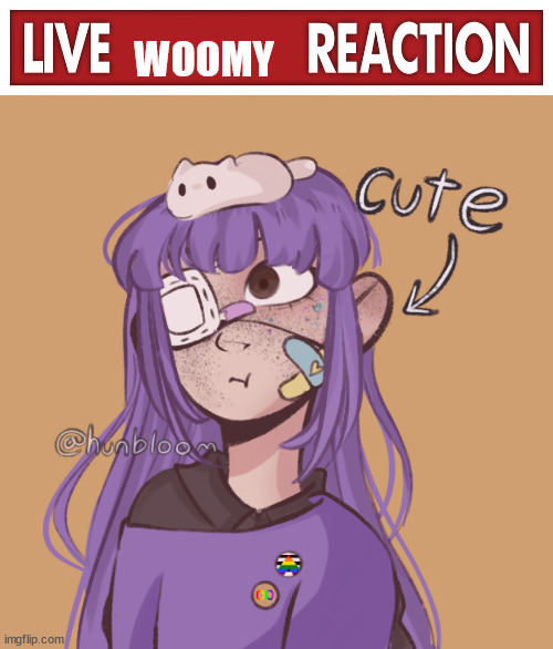 WOOMY | image tagged in live x reaction,kingolly's oc | made w/ Imgflip meme maker