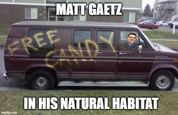 Free Candy Bait | MATT GAETZ; IN HIS NATURAL HABITAT | image tagged in free candy bait,politics | made w/ Imgflip meme maker