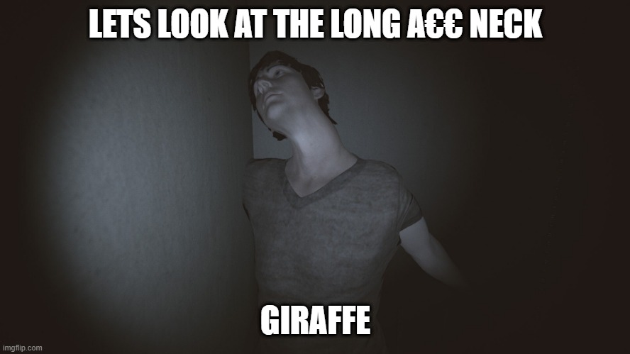 oh s### | LETS LOOK AT THE LONG A€€ NECK; GIRAFFE | image tagged in phasmophobia death | made w/ Imgflip meme maker