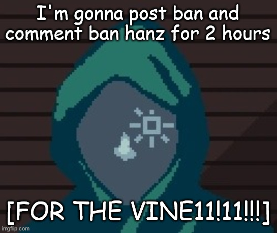 /j | I'm gonna post ban and comment ban hanz for 2 hours; [FOR THE VINE11!11!!!] | image tagged in ezic messenger | made w/ Imgflip meme maker