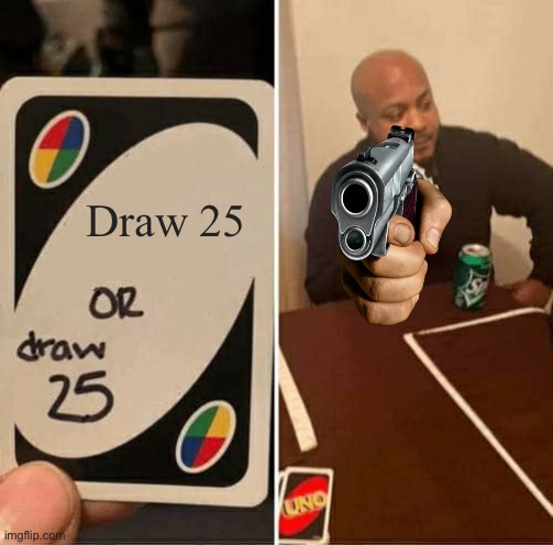 no u | Draw 25 | image tagged in memes,uno draw 25 cards | made w/ Imgflip meme maker