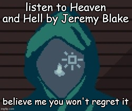 underrated. | listen to Heaven and Hell by Jeremy Blake; believe me you won't regret it | image tagged in ezic messenger | made w/ Imgflip meme maker