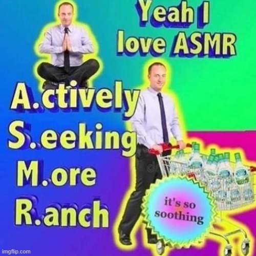 rAnCh | image tagged in asmr,funny | made w/ Imgflip meme maker