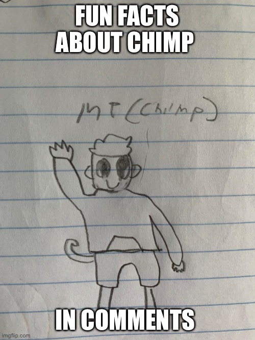 Yea | FUN FACTS ABOUT CHIMP; IN COMMENTS | made w/ Imgflip meme maker