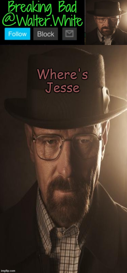 Breaking Bad Announcement template | Where's Jesse | image tagged in breaking bad announcement template | made w/ Imgflip meme maker