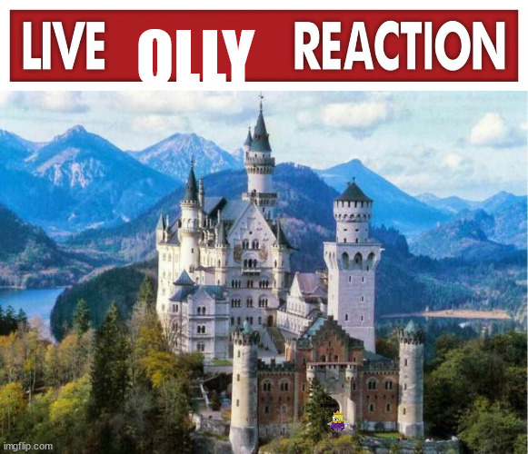 OLLY NO BICHES? | image tagged in live x reaction,castle | made w/ Imgflip meme maker