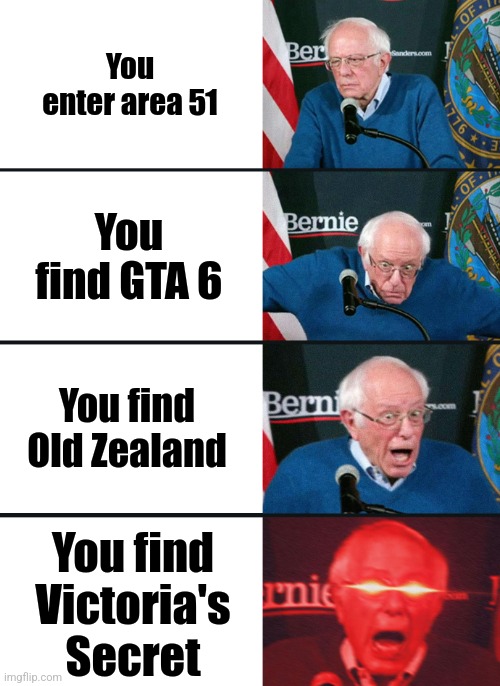 Bernie Sanders reaction (nuked) | You enter area 51; You find GTA 6; You find Old Zealand; You find Victoria's Secret | image tagged in bernie sanders reaction nuked | made w/ Imgflip meme maker