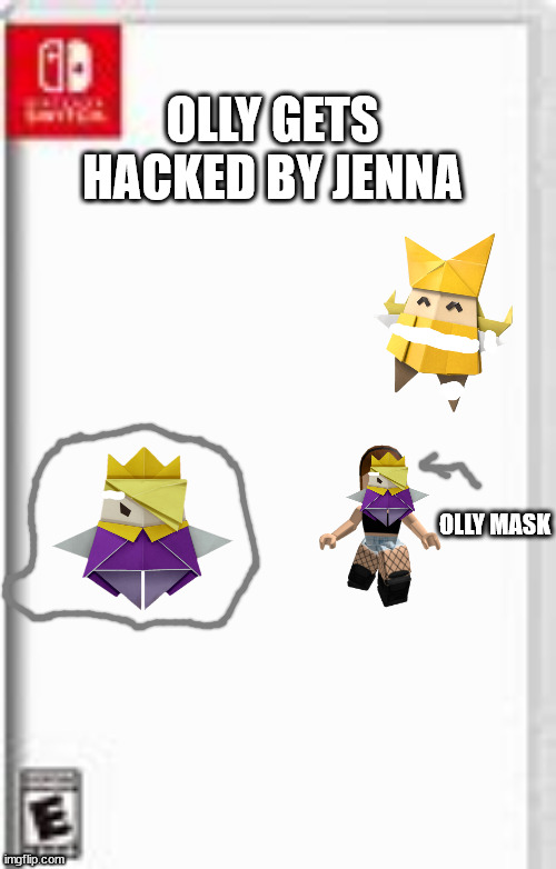 Blank Switch game template | OLLY GETS HACKED BY JENNA; OLLY MASK | image tagged in blank switch game template | made w/ Imgflip meme maker