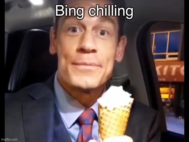 Bing Chilling | Bing chilling | image tagged in bing chilling | made w/ Imgflip meme maker