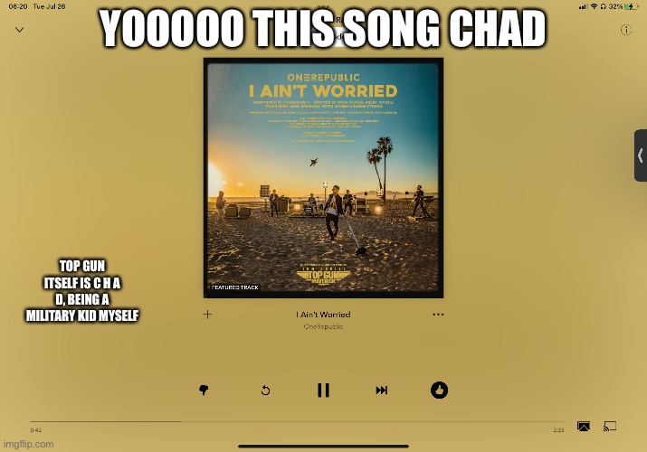 *Air Force two brat intensifies* | YOOOOO THIS SONG CHAD; TOP GUN ITSELF IS C H A D, BEING A MILITARY KID MYSELF | made w/ Imgflip meme maker