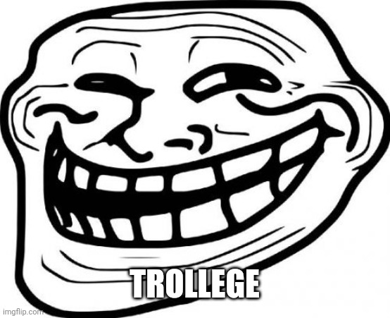 Troll Face Meme | TROLLEGE | image tagged in memes,troll face | made w/ Imgflip meme maker