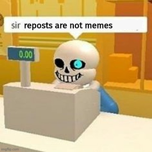 reposts are not memes | made w/ Imgflip meme maker