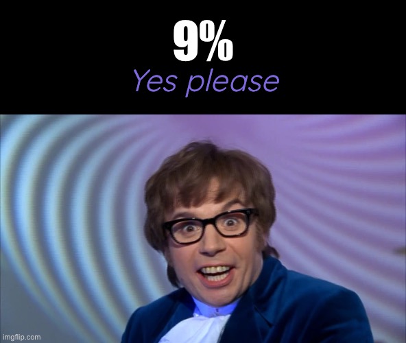 9% Yes please | made w/ Imgflip meme maker