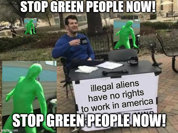 STOP GREEN PEOPLE NOW! STOP GREEN PEOPLE NOW! | made w/ Imgflip meme maker