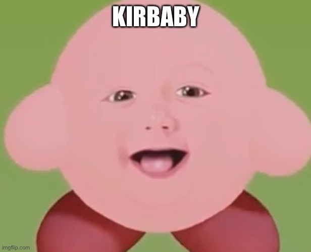 KIRBABY | made w/ Imgflip meme maker