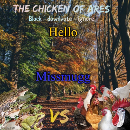Chicken of Ares announces crap for everyone | Hello; Missmugg | image tagged in chicken of ares announces crap for everyone | made w/ Imgflip meme maker