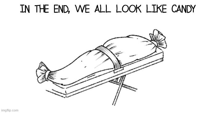 Just Like Candy | image tagged in dark humor | made w/ Imgflip meme maker