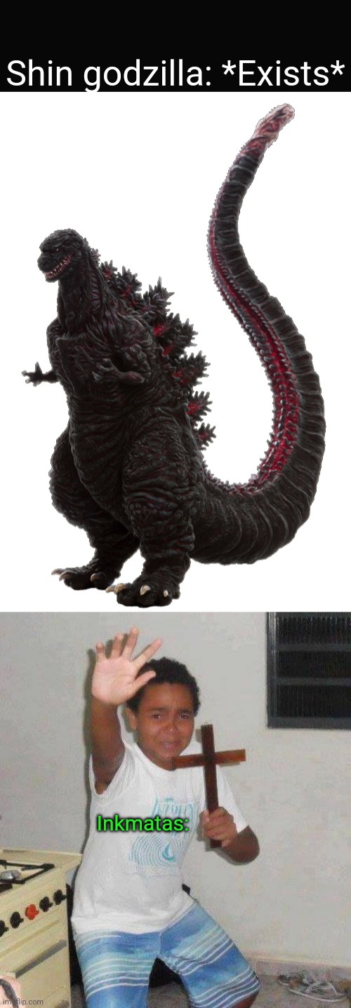One of the reasons why Inkmatas is so scared of shin godzilla is because of Evil Inkmatas | Shin godzilla: *Exists*; Inkmatas: | image tagged in kid with cross | made w/ Imgflip meme maker