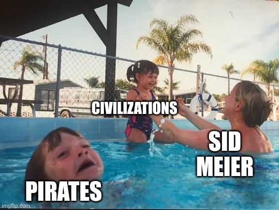 Sid Meier's loves Civilization more than Pirates | CIVILIZATIONS; SID MEIER; PIRATES | image tagged in drowning kid in the pool,civilization,pirates,video games,pc gaming,xbox | made w/ Imgflip meme maker