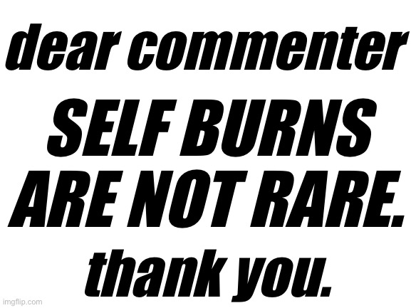 High Quality SELF BURNS ARE NOT RARE Blank Meme Template