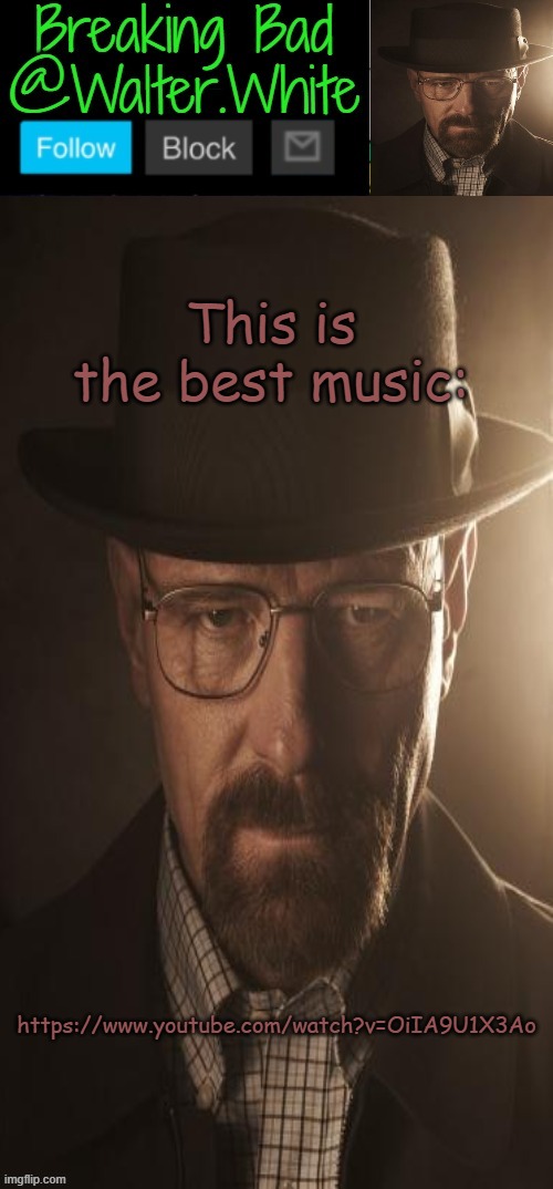 Breaking Bad Announcement template | This is the best music:; https://www.youtube.com/watch?v=OiIA9U1X3Ao | image tagged in breaking bad announcement template | made w/ Imgflip meme maker