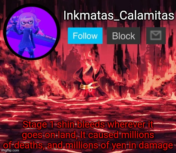 Inkmatas_Calamitas announcement template (Thanks King_of_hearts) | Stage 1 shin bleeds wherever it goes on land, It caused millions of deaths, and millions of yen in damage | image tagged in inkmatas_calamitas announcement template thanks king_of_hearts | made w/ Imgflip meme maker