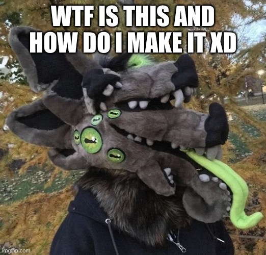 How do you even see? | WTF IS THIS AND HOW DO I MAKE IT XD | image tagged in furry,fursuit | made w/ Imgflip meme maker