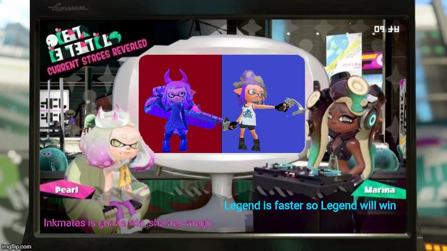 Inkmatas v Legend | Legend is faster so Legend will win; Inkmatas is gonna win, she has magic | image tagged in splatfest announcement w/txt settings | made w/ Imgflip meme maker