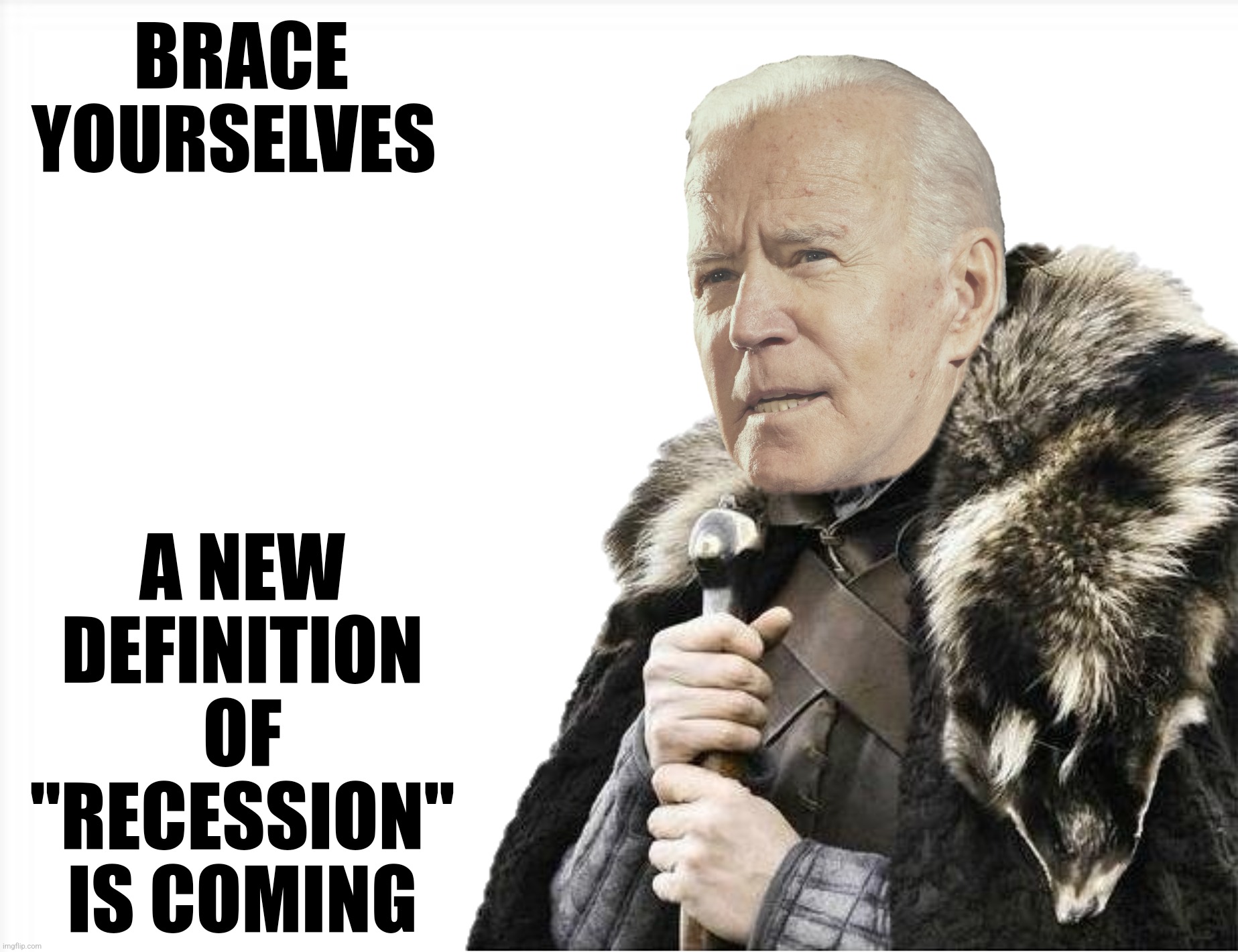 You can put lipstick on a recession... | BRACE YOURSELVES; A NEW DEFINITION OF "RECESSION" IS COMING | image tagged in bad photoshop,joe biden,brace yourselves x is coming,recession | made w/ Imgflip meme maker