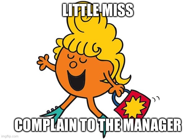 Little miss | LITTLE MISS; COMPLAIN TO THE MANAGER | image tagged in little miss fabulous,memes,karen | made w/ Imgflip meme maker