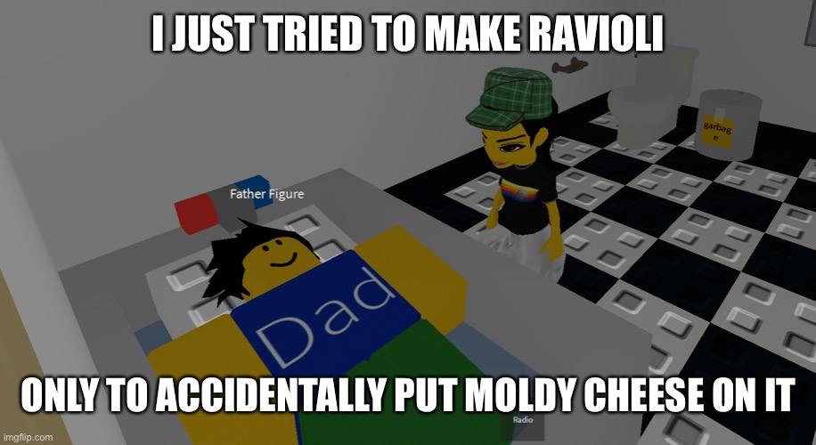 father figure | I JUST TRIED TO MAKE RAVIOLI; ONLY TO ACCIDENTALLY PUT MOLDY CHEESE ON IT | image tagged in father figure | made w/ Imgflip meme maker