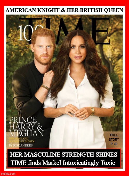 Once Again America Prevails Over the British | AMERICAN KNIGHT & HER BRITISH QUEEN; FULL STORY P. 69; HER MASCULINE STRENGTH SHINES; TIME finds Markel Intoxicatingly Toxic | image tagged in vince vance,memes,time magazine,meghan markle,prince andrew,toxic masculinity | made w/ Imgflip meme maker