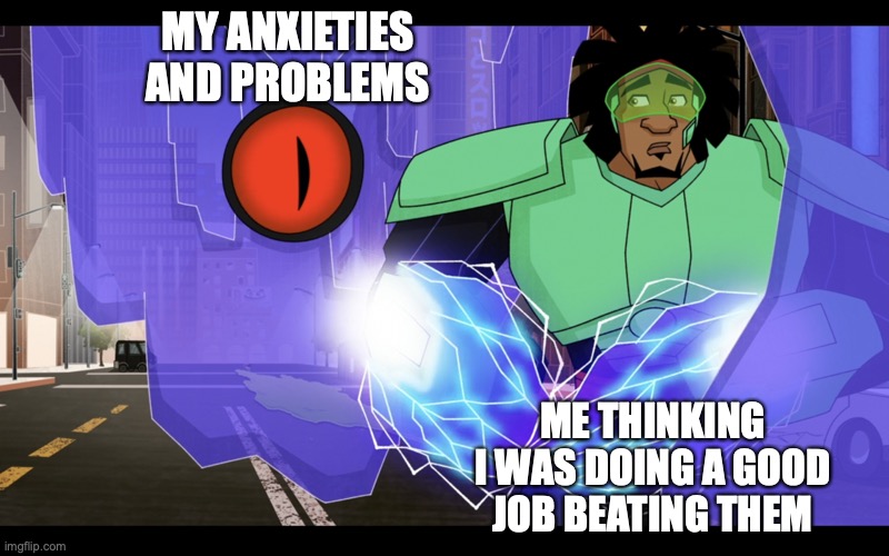 Not Doing a Good Job | MY ANXIETIES AND PROBLEMS; ME THINKING I WAS DOING A GOOD JOB BEATING THEM | image tagged in caught in the act,big hero 6,wasabi,anxiety,this is bad,worries | made w/ Imgflip meme maker