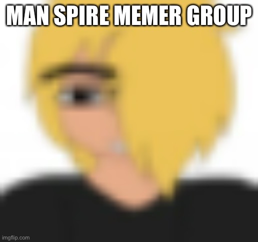 Spire created msmg if you didnt know | MAN SPIRE MEMER GROUP | image tagged in man face spire | made w/ Imgflip meme maker