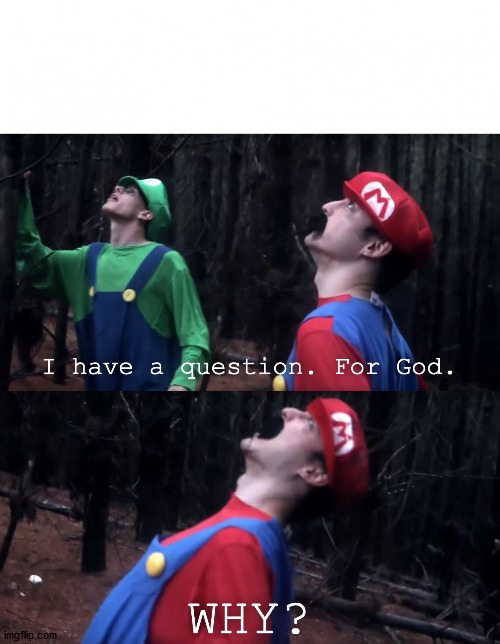 I have a question. For God | image tagged in i have a question for god | made w/ Imgflip meme maker