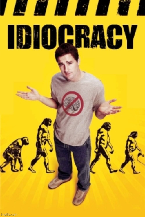 Idiocracy | image tagged in idiocracy | made w/ Imgflip meme maker