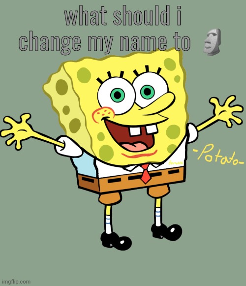 edited spoing bop temp | what should i change my name to 🗿 | image tagged in edited spoing bop temp | made w/ Imgflip meme maker