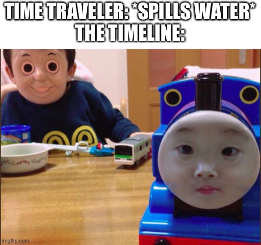 Cursed Timeline |  TIME TRAVELER: *SPILLS WATER*
THE TIMELINE: | image tagged in memes,cursed image,timeline,unsee juice | made w/ Imgflip meme maker