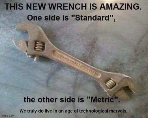 One Size Fits All. | image tagged in wrenches,tools,metric,standard | made w/ Imgflip meme maker