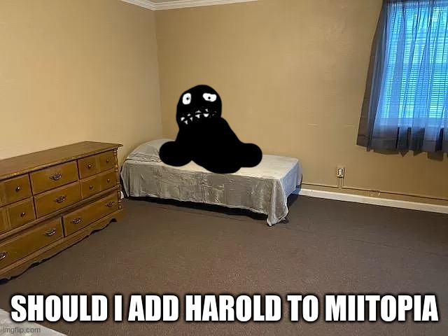 HAROLD ON THE BED | SHOULD I ADD HAROLD TO MIITOPIA | image tagged in harold on the bed | made w/ Imgflip meme maker