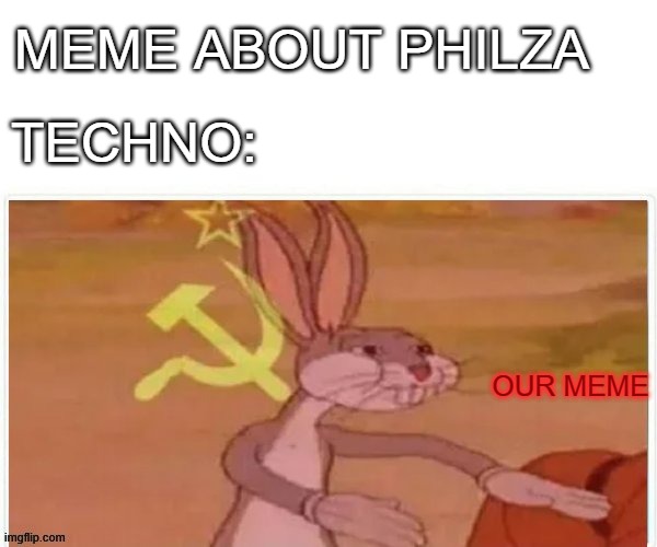 bebe zombie | MEME ABOUT PHILZA; TECHNO:; OUR MEME | image tagged in communist bugs bunny | made w/ Imgflip meme maker
